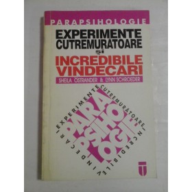   (Parapsihologie)  EXPERIMENTE  CUTREMURATOARE  SI  INCREDIBILE  VINDECARI  - Sheila Ostrander & Lynn Sshroeder  
